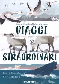 Viaggi straordinari. Storie di animali che migrano - Librerie.coop