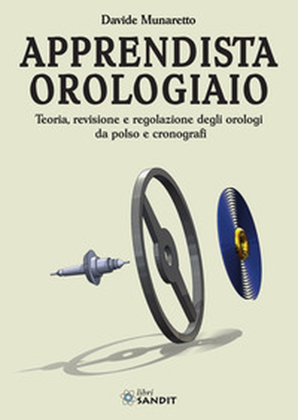 Apprendista orologiaio. Teoria, revisione e regolazione degli orologi da polso e cronografi - Librerie.coop Apprendista orologiaio. Teoria, revisione e regolazione degli orologi da polso e cronografi - Librerie.coop