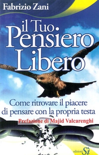 Il tuo pensiero libero. Come ritrovare il piacere di pensare con la propria testa - Librerie.coop