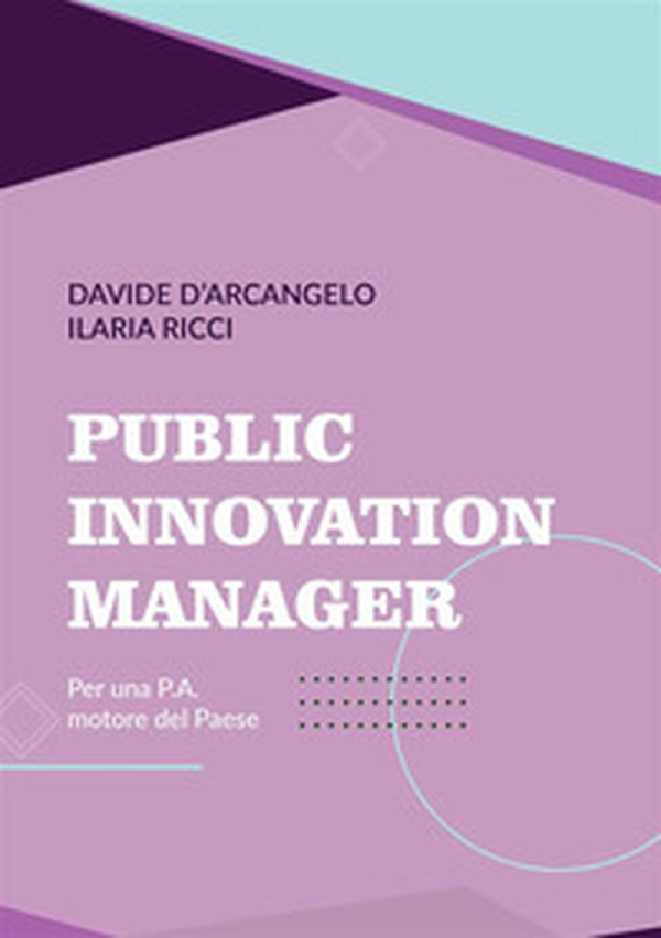 Public Innovation Manager. Per una P.A. motore del Paese - Librerie.coop Public Innovation Manager. Per una P.A. motore del Paese - Librerie.coop