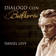 Dialogo con Beethoven. Un tributo oltre al tempo - Librerie.coop