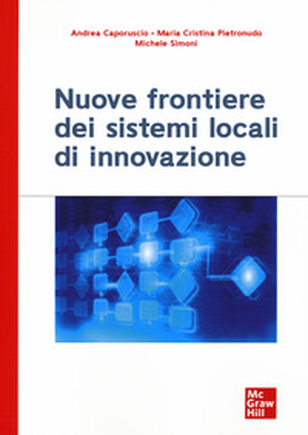 Nuove frontiere dei sistemi locali di innovazione - Librerie.coop Nuove frontiere dei sistemi locali di innovazione - Librerie.coop