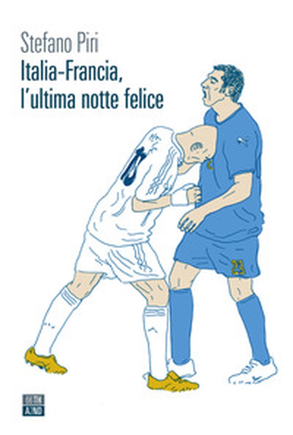 Italia-Francia, l'ultima notte felice - Librerie.coop Italia-Francia, l'ultima notte felice - Librerie.coop