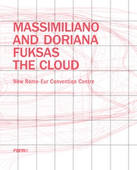 Massimiliano and Doriana Fuksas. The Cloud. New Rome-Eur Convention Centre - Librerie.coop