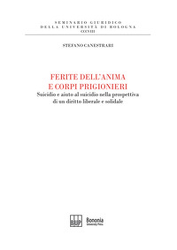 Ferite dell'anima e corpi prigionieri. Suicidio e aiuto al suicidio nella prospettiva di un diritto liberale e solidale - Librerie.coop Ferite dell'anima e corpi prigionieri. Suicidio e aiuto al suicidio nella prospettiva di un diritto liberale e solidale - Librerie.coop