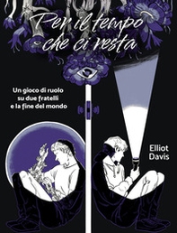 Per il tempo che ci resta. Un gioco di ruolo su due fratelli e la fine del mondo - Librerie.coop