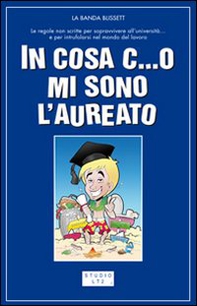 In cosa c...o mi sono laureato. Le regole non scritte per passare indenni attraverso l'università... e dopo riuscire a trovare anche un posticino di lavoro - Librerie.coop In cosa c...o mi sono laureato. Le regole non scritte per passare indenni attraverso l'università... e dopo riuscire a trovare anche un posticino di lavoro - Librerie.coop