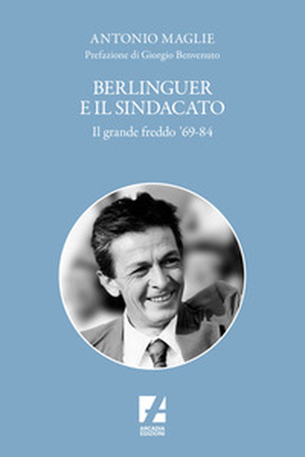 Berlinguer e il sindacato. Il grande freddo '69-84 - Librerie.coop Berlinguer e il sindacato. Il grande freddo '69-84 - Librerie.coop