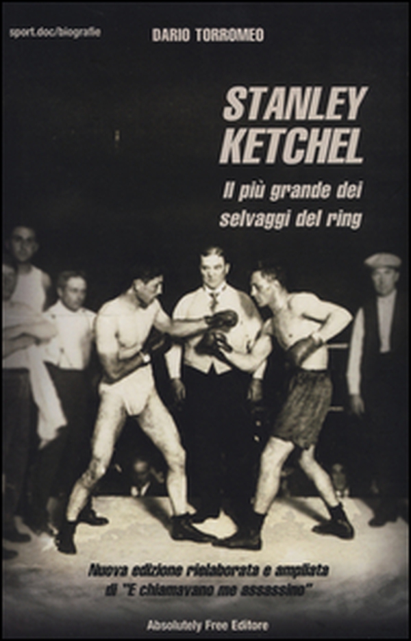 Stanley Ketchel. Il più grande dei selvaggi del ring - Librerie.coop Stanley Ketchel. Il più grande dei selvaggi del ring - Librerie.coop