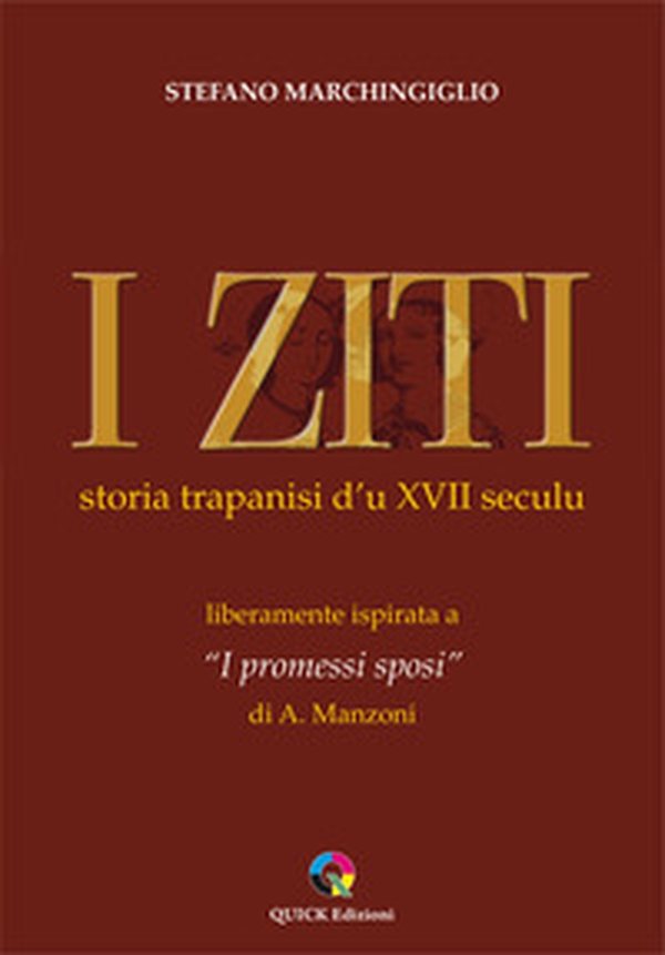 I ziti. Storia trapanisi d'u XVII seculu. Liberamente ispirata a «I promessi sposi» di A. Manzoni - Librerie.coop I ziti. Storia trapanisi d'u XVII seculu. Liberamente ispirata a «I promessi sposi» di A. Manzoni - Librerie.coop