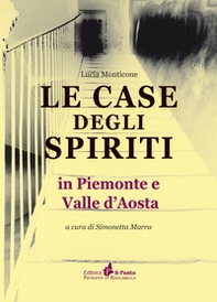 Le case degli spiriti. In Piemonte e Valle d'Aosta - Librerie.coop