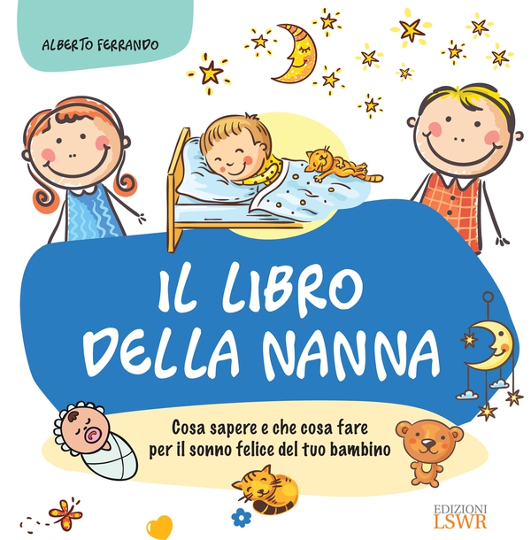 Il libro della nanna - Cosa sapere e che cosa fare per il sonno felice del tuo bambino - Librerie.coop Il libro della nanna - Cosa sapere e che cosa fare per il sonno felice del tuo bambino - Librerie.coop