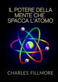 Il potere della mente che spacca l'atomo - Librerie.coop
