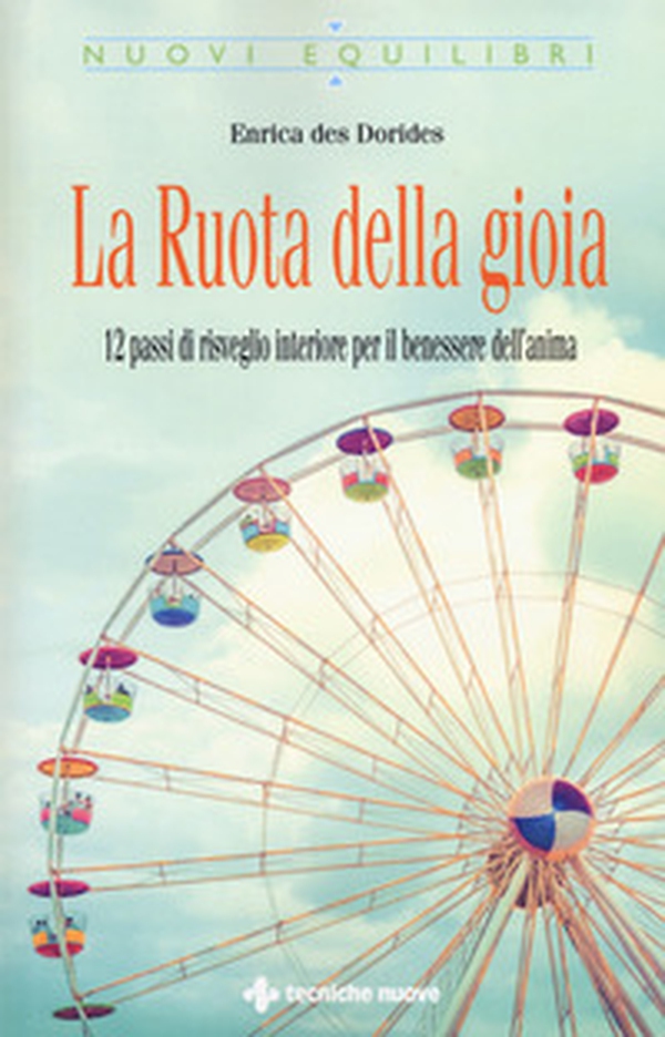 La ruota della gioia. 12 passi di risveglio interiore per il benessere dell'anima - Librerie.coop La ruota della gioia. 12 passi di risveglio interiore per il benessere dell'anima - Librerie.coop