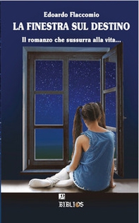 La finestra sul destino. Il romanzo che sussurra alla vita... - Librerie.coop La finestra sul destino. Il romanzo che sussurra alla vita... - Librerie.coop