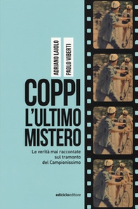 Coppi l'ultimo mistero. Le verità mai raccontate sul tramonto del Campionissimo - Librerie.coop