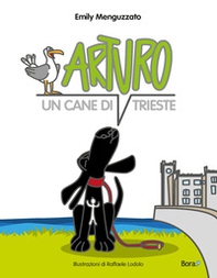 Arturo. Un cane di Trieste - Librerie.coop Arturo. Un cane di Trieste - Librerie.coop