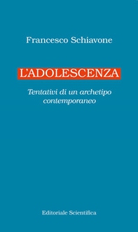 L'adolescenza. Tentativi di un archetipo contemporaneo - Librerie.coop
