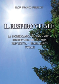 Il respiro vitale. La biomeccanica e biodinamica respiratoria dei polmoni preventiva, riabilitativa totale - Librerie.coop Il respiro vitale. La biomeccanica e biodinamica respiratoria dei polmoni preventiva, riabilitativa totale - Librerie.coop