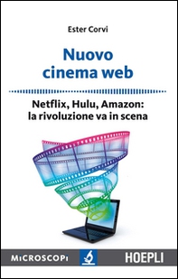 Nuovo cinema Web. Netflix, Hulu, Amazon: la rivoluzione va in scena - Librerie.coop