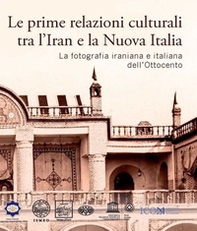 Le prime relazioni culturali tra l'Iran e la Nuova Italia. La fotografia iraniana e italiana dell'Ottocento. Catalogo della mostra (Palazzo Mattei di Paganica, Istituto della Enciclopedia Italiana 15-21 febbraio 2024) - Librerie.coop Le prime relazioni culturali tra l'Iran e la Nuova Italia. La fotografia iraniana e italiana dell'Ottocento. Catalogo della mostra (Palazzo Mattei di Paganica, Istituto della Enciclopedia Italiana 15-21 febbraio 2024) - Librerie.coop