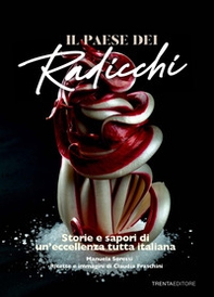 Il Paese dei radicchi. Storie e sapori di un'eccellenza tutta italiana - Librerie.coop