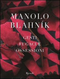 Manolo Blahník. Gesti fugaci e ossessioni - Librerie.coop