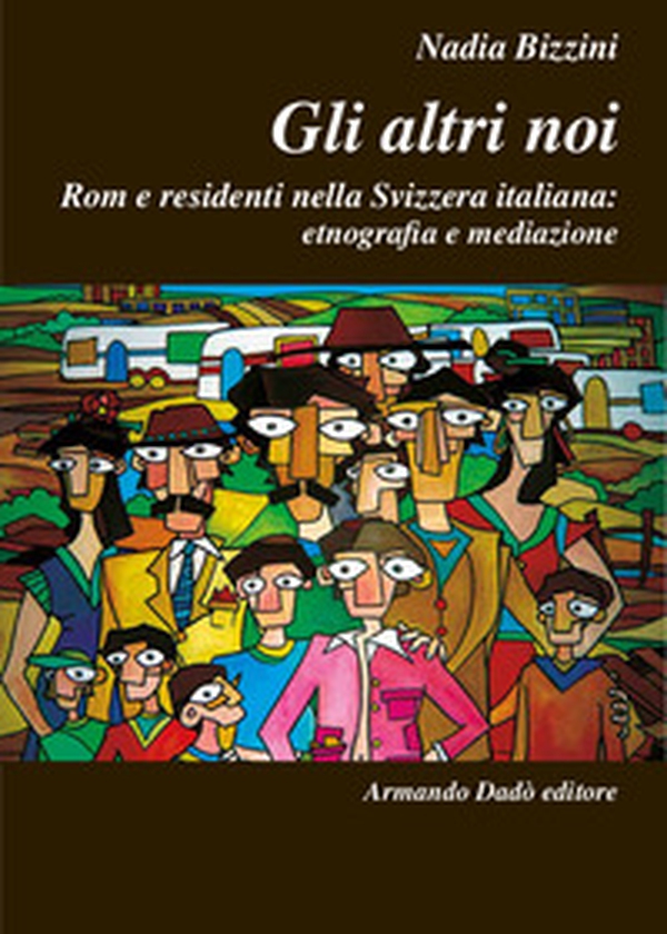 Gli altri noi. Rom e residenti nella Svizzera italiana: etnografia e mediazione - Librerie.coop Gli altri noi. Rom e residenti nella Svizzera italiana: etnografia e mediazione - Librerie.coop