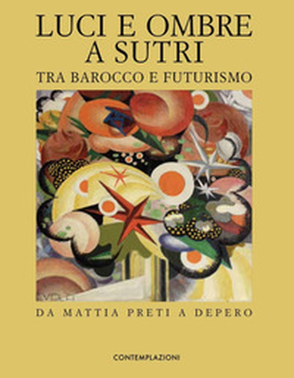Luci e ombre a Sutri tra Barocco e Futurismo - Librerie.coop Luci e ombre a Sutri tra Barocco e Futurismo - Librerie.coop