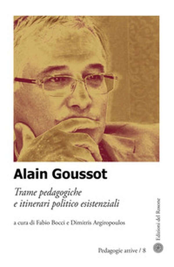 Alain Goussot. Trame pedagogiche e itinerari politico esistenziali - Librerie.coop