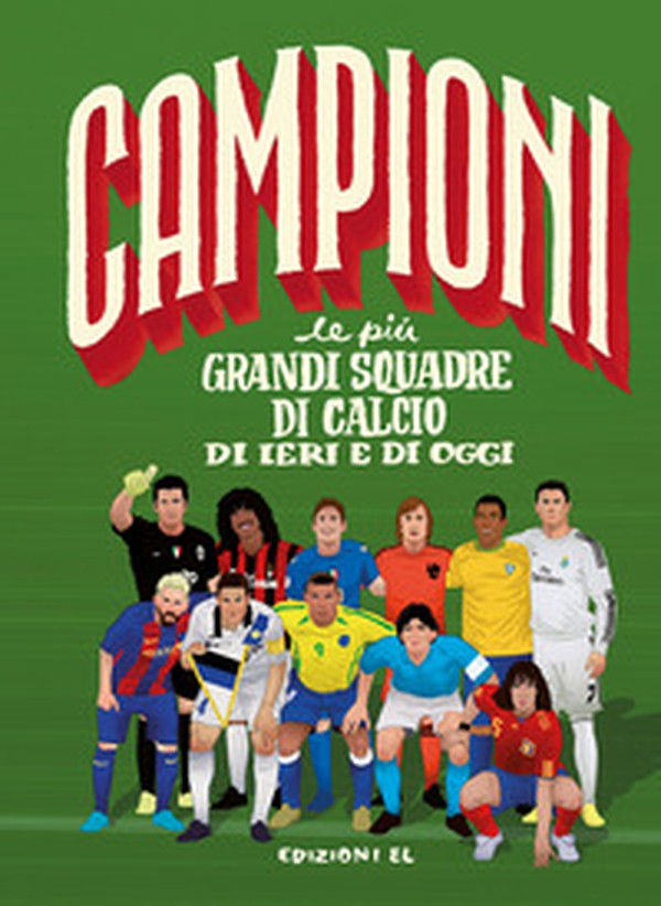Le più grandi squadre di calcio di ieri e di oggi - Librerie.coop Le più grandi squadre di calcio di ieri e di oggi - Librerie.coop