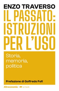 Il passato: istruzioni per l'uso. Storia, memoria, politica - Librerie.coop