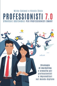 Professionisti 7.0. Strategie sostenibili per professionisti smart - Librerie.coop