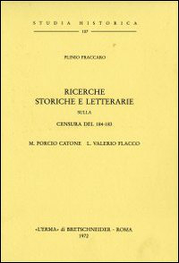 Ricerche storiche e letterarie sulla censura del 184-183. M. Porcio Catone L. E Valerio Flacco (1911) - Librerie.coop Ricerche storiche e letterarie sulla censura del 184-183. M. Porcio Catone L. E Valerio Flacco (1911) - Librerie.coop