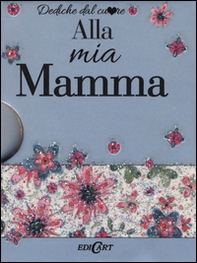 Alla mia mamma - Librerie.coop Alla mia mamma - Librerie.coop