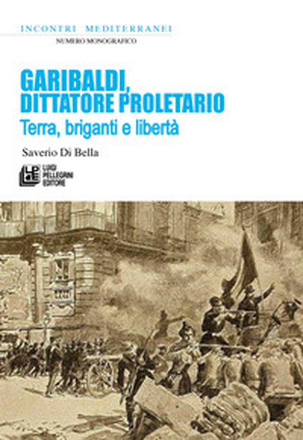 Garibaldi, dittatore proletario. Terra, briganti e libertà - Librerie.coop