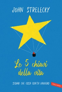 Le 5 chiavi della vita. Scopri che cosa conta davvero - Librerie.coop