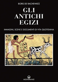 Gli antichi egizi. Immagini, scene e documenti di vita quotidiana - Librerie.coop Gli antichi egizi. Immagini, scene e documenti di vita quotidiana - Librerie.coop