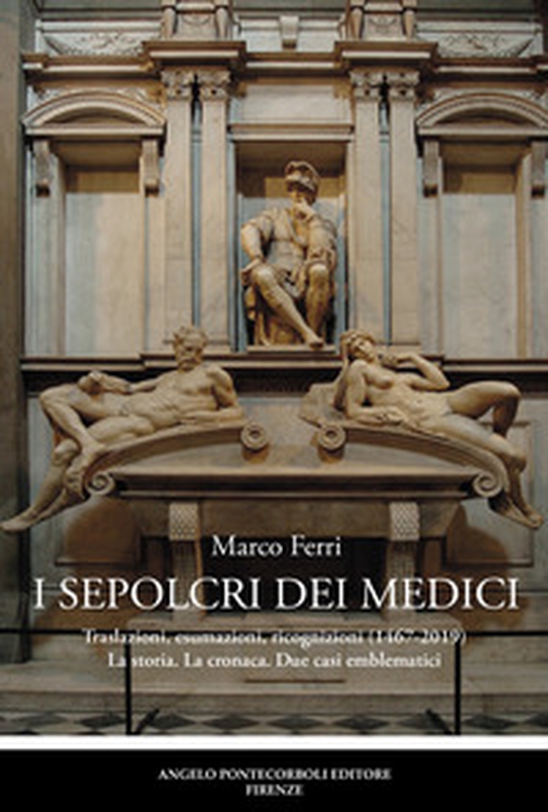 I sepolcri dei Medici. Traslazioni, esumazioni, ricognizioni (1467-2019) La storia. La cronaca. Due casi emblematici - Librerie.coop I sepolcri dei Medici. Traslazioni, esumazioni, ricognizioni (1467-2019) La storia. La cronaca. Due casi emblematici - Librerie.coop