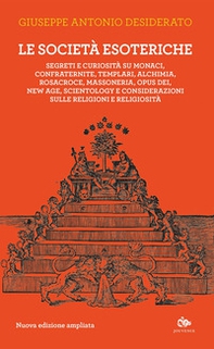 Le società esoteriche. Segreti e curiosità su monaci, confraternite, templari, alchimia, Rosacroce, massoneria, Opus Dei, new age, Scientology e considerazioni sulle religioni e religiosità - Librerie.coop