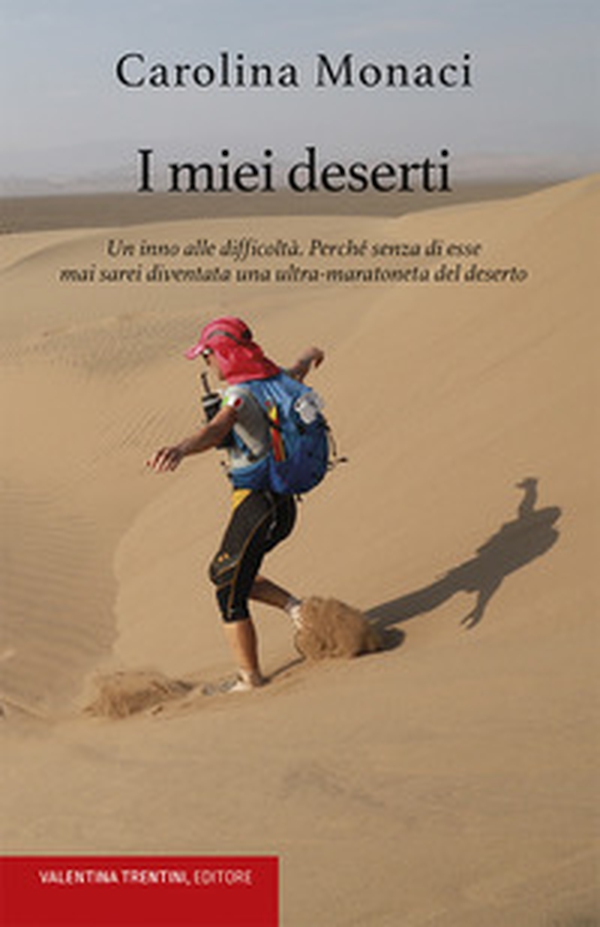 I miei deserti. Un inno alle difficoltà. Perché senza di esse mai sarei diventata una ultra-maratoneta del deserto - Librerie.coop I miei deserti. Un inno alle difficoltà. Perché senza di esse mai sarei diventata una ultra-maratoneta del deserto - Librerie.coop