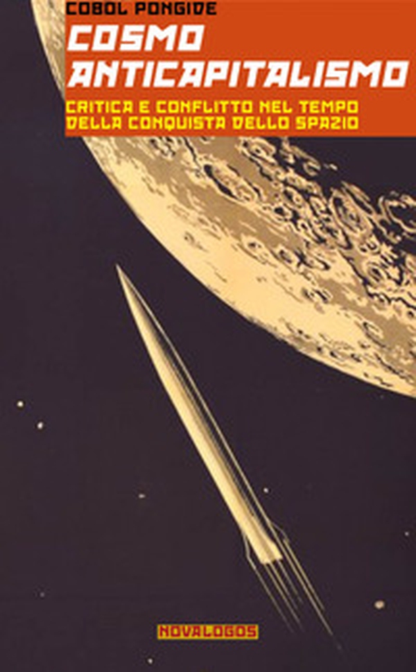 Cosmoanticapitalismo. Critica e conflitto nel tempo della conquista dello spazio - Librerie.coop Cosmoanticapitalismo. Critica e conflitto nel tempo della conquista dello spazio - Librerie.coop