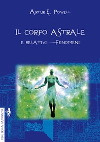 Il corpo astrale. E relativi fenomeni - Librerie.coop