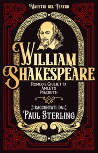 William Shakespeare. Romeo e Giulietta, Amleto, Macbet - Librerie.coop