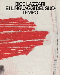 Bice Lazzari e i linguaggi del suo tempo. Ediz. italiana e inglese - Librerie.coop