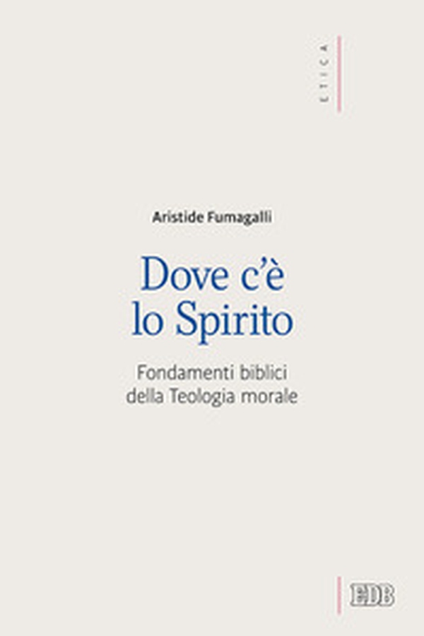 Dove c'è lo spirito. Fondamenti biblici della Teologia morale - Librerie.coop Dove c'è lo spirito. Fondamenti biblici della Teologia morale - Librerie.coop