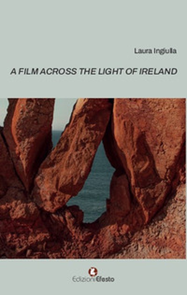 A film across the light of Ireland. Ediz. inglese e italiana - Librerie.coop A film across the light of Ireland. Ediz. inglese e italiana - Librerie.coop
