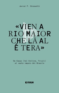 «Vien a Rio Maior che là al é tera». Da Casso (Val Cellina, Friuli) al vasto impero del Brasile - Librerie.coop