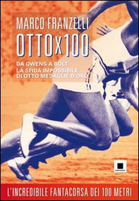 Ottox100. Da Owens a Bolt, la sfida impossibile di otto medaglie d'oro - Librerie.coop Ottox100. Da Owens a Bolt, la sfida impossibile di otto medaglie d'oro - Librerie.coop