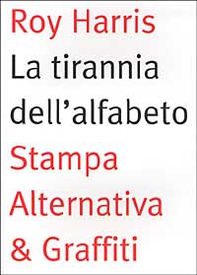 La tirannia dell'alfabeto. Ripensare la scrittura - Librerie.coop